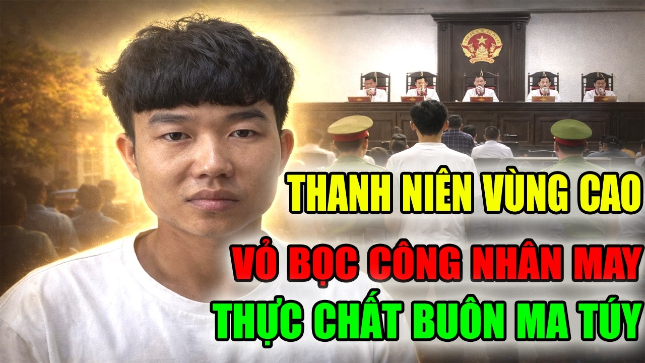 LÒ VĂN TỚI - BỎ BẢN LÀNG XUỐNG LÀM CÔNG NHÂN MAY, THANH NIÊN VÙNG CAO BUÔN MA TÚY LĨNH ÁN TỬ HÌNH.