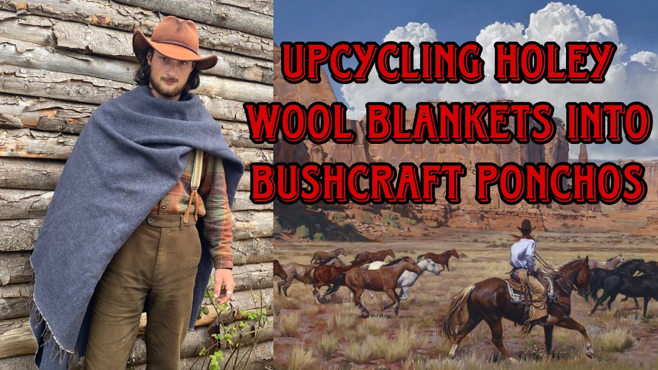 Upcycling holey wool blankets into bushcraft ponchos