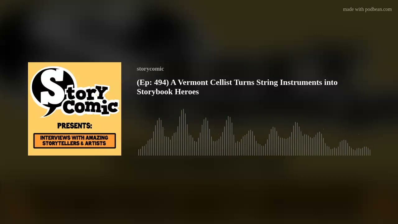 (Ep: 494) A Vermont Cellist Turns String Instruments into Storybook Heroes