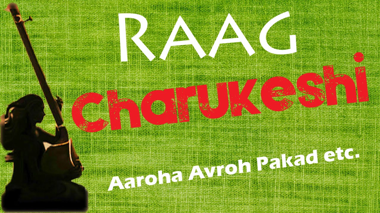Raag Charukeshi Details - Aaroh Avroh Pakad etc
