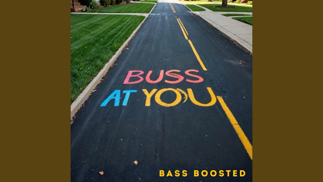 BUSS AT YOU (Bass Boosted)