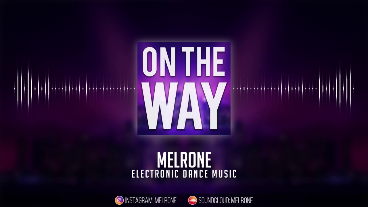Melrone - On The Way (EDM Party Electro House Music)