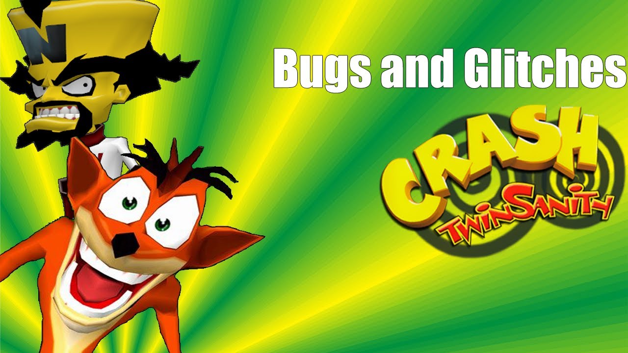Crash Twinsanity - Bugs and Glitches