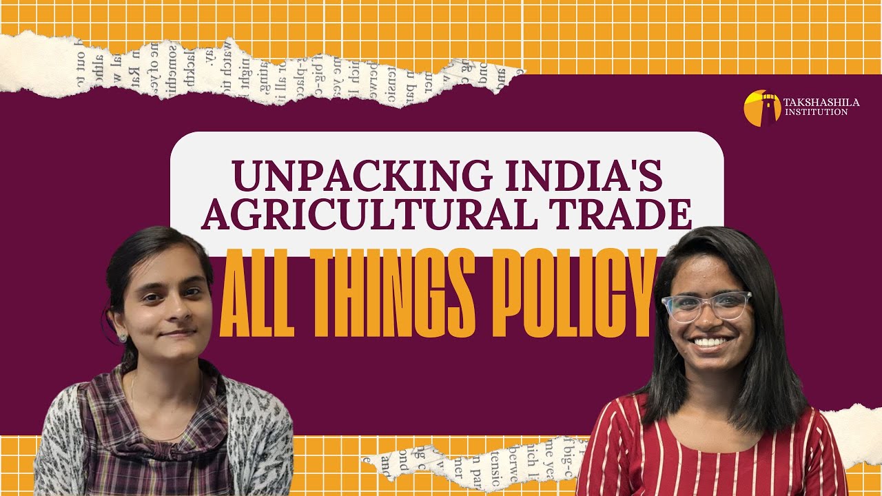 All Things Policy | Unpacking India's Agricultural Trade