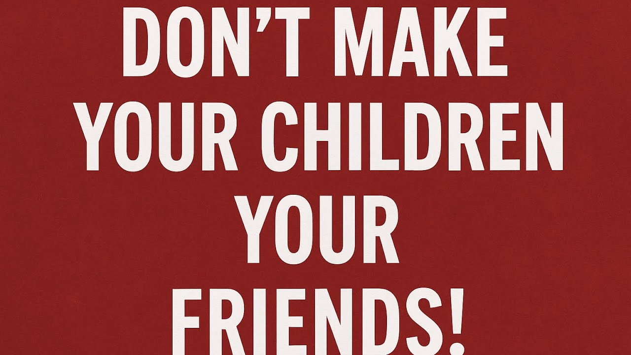 They can’t be your friend 