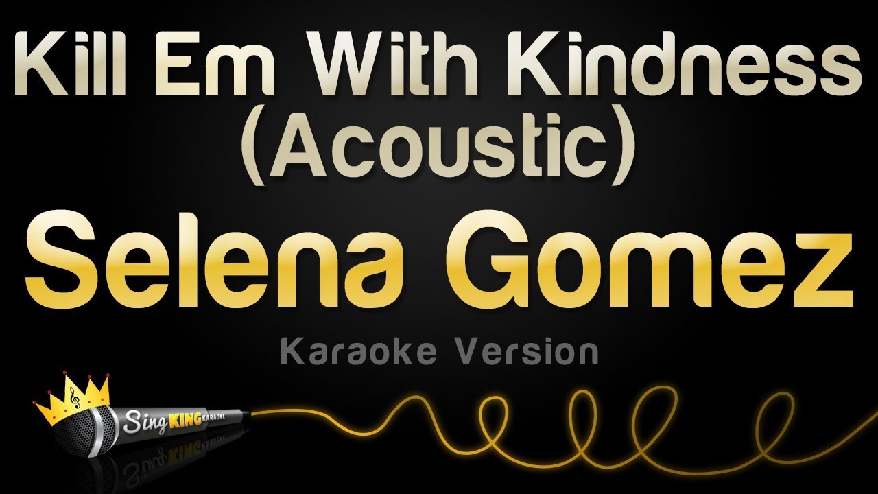 Selena Gomez - Kill Em With Kindness (Acoustic) (Karaoke Version)