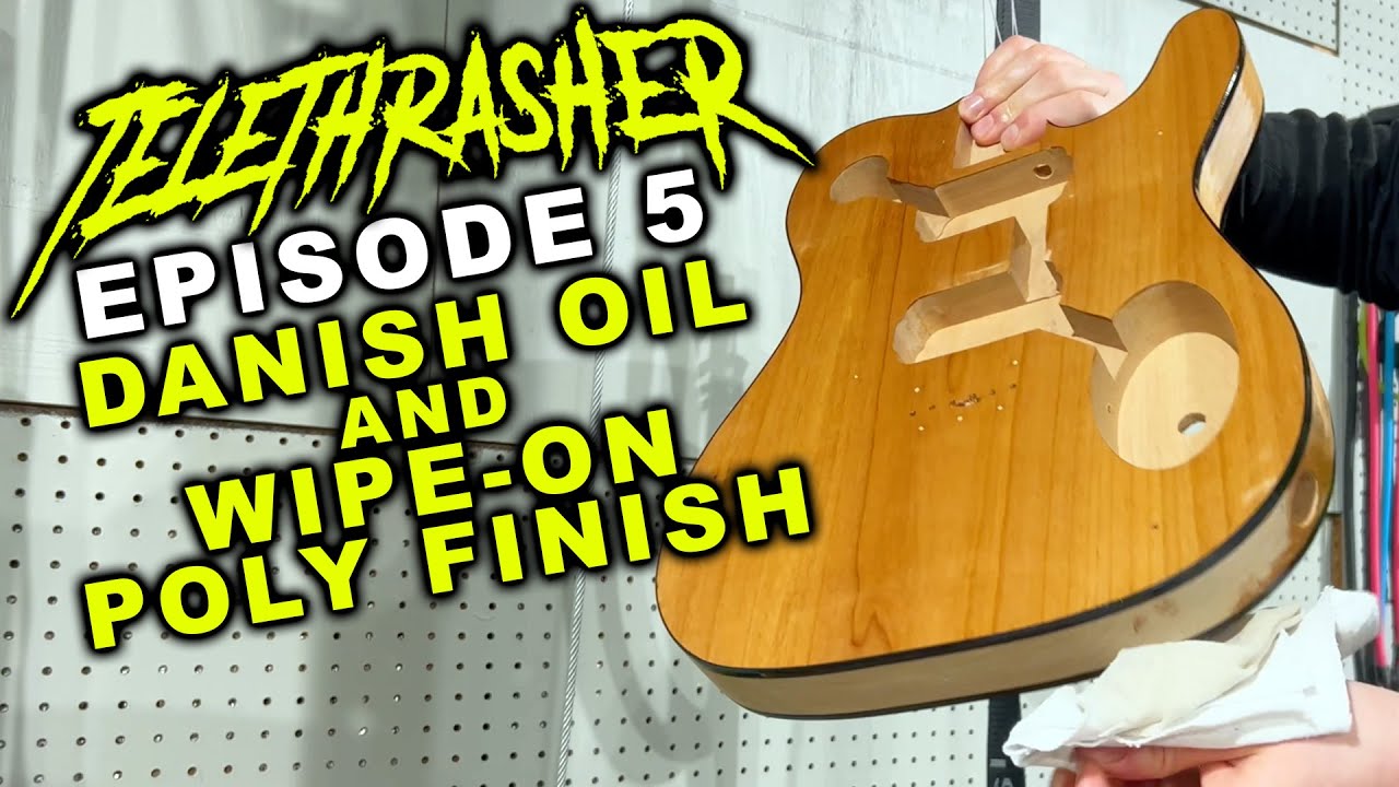 TeleThrasher Ep. 5 - Applying a Danish Oil Finish & Wipe On Polyurethane