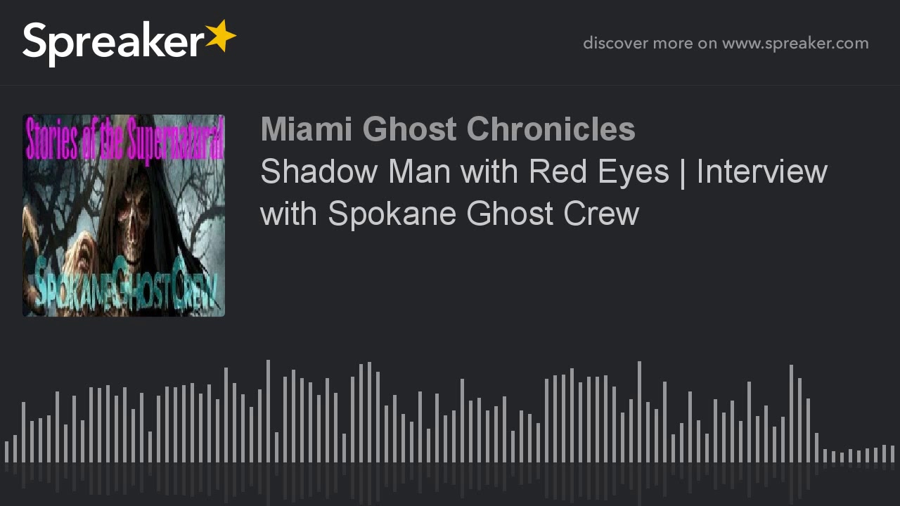 Shadow Man with Red Eyes | Interview with Spokane Ghost Crew