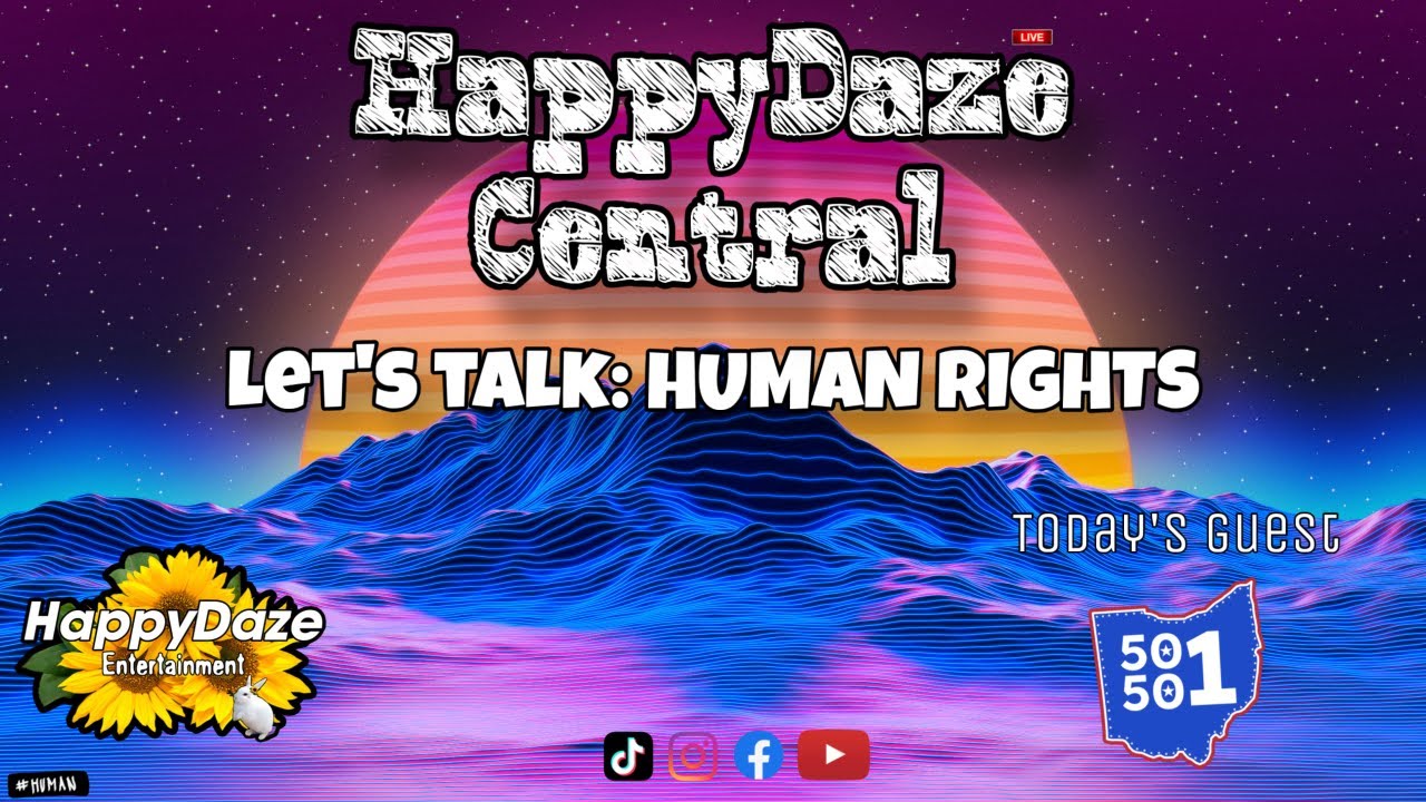 HappyDaze Central: Lets Talk Human Rights (Featuring Ohio50501)