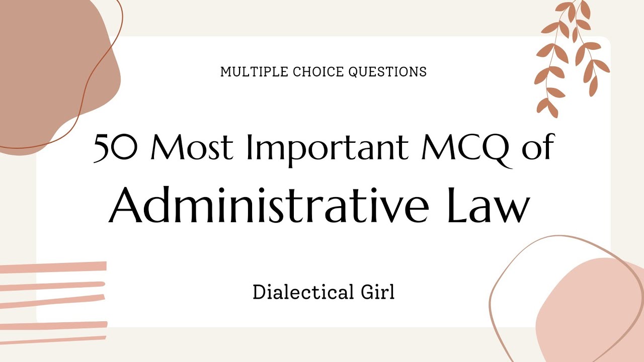 50 MOST IMPORTANT MCQ OF ADMINISTRATIVE LAW | EASY & QUICK LEARNING | DIALECTICAL GIRL