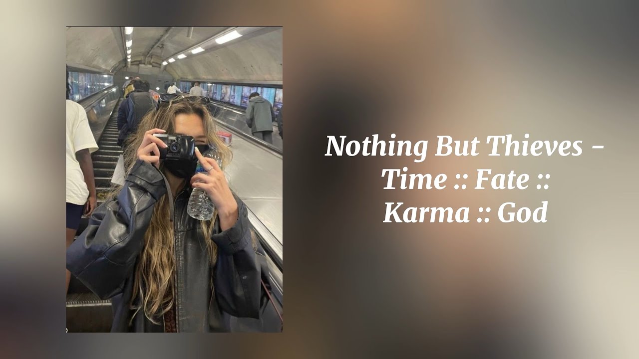 Time :: Fate :: Karma :: God - Nothing But Thieves (Sped Up)