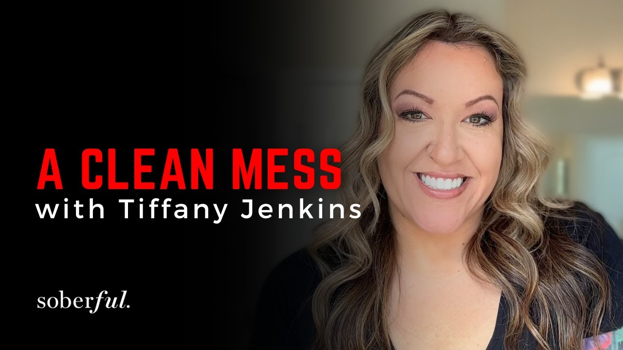 A Clean Mess with Tiffany Jenkins | The Soberful Podcast