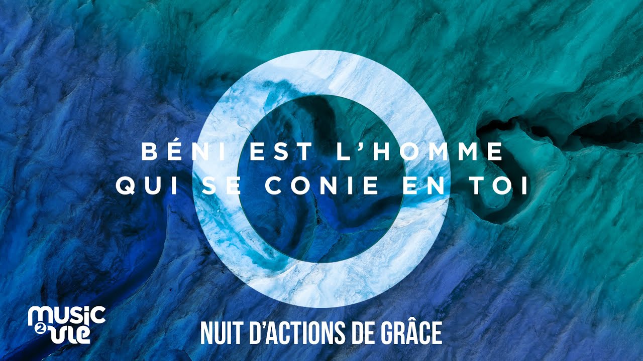 Béni est l’homme qui se confie en toi - Nuit d'actions de grâce