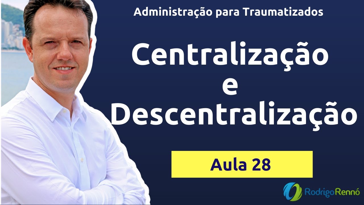 Centralização e Descentralização - Delegação - Administração - Aula 28