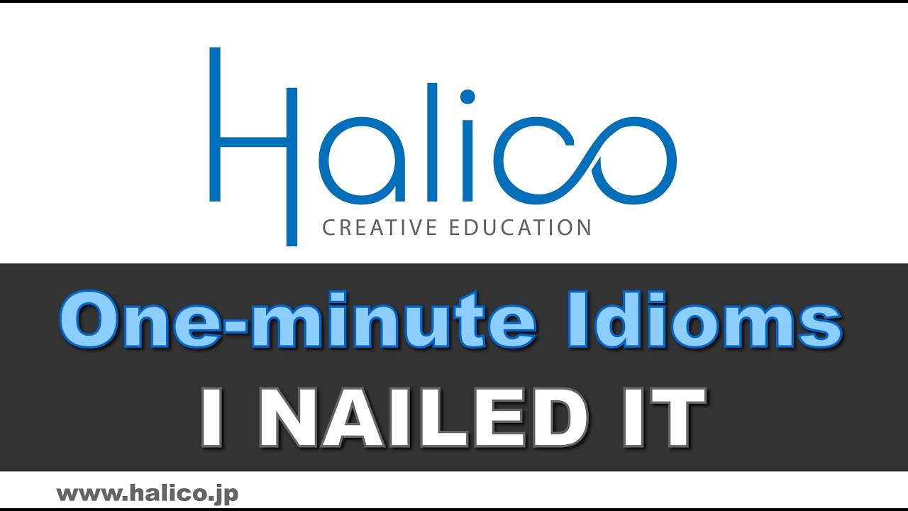 I nailed it - Halico One-minute Idioms