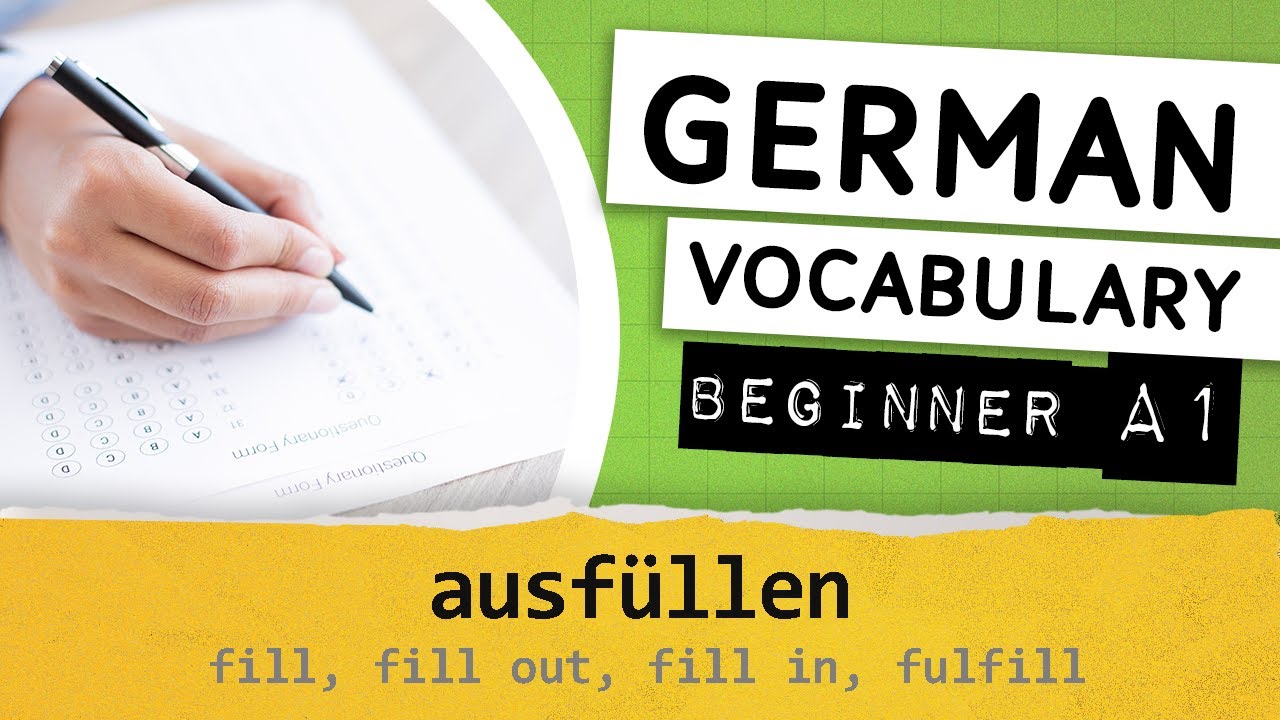 German A1 vocabulary / 058 - ausfüllen (to fill, to fill out, to fill in, to fulfill)