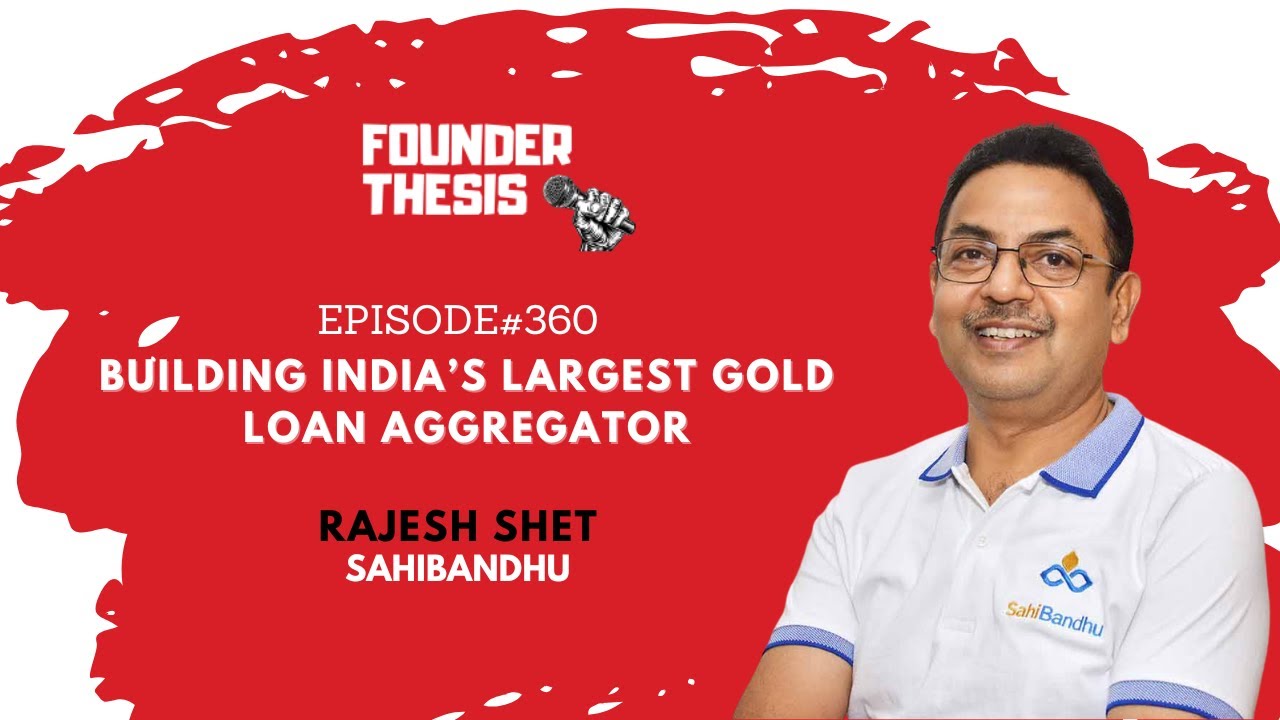 Building India&rsquo;s largest gold loan aggregator | Rajesh Shet @ SahiBandhu