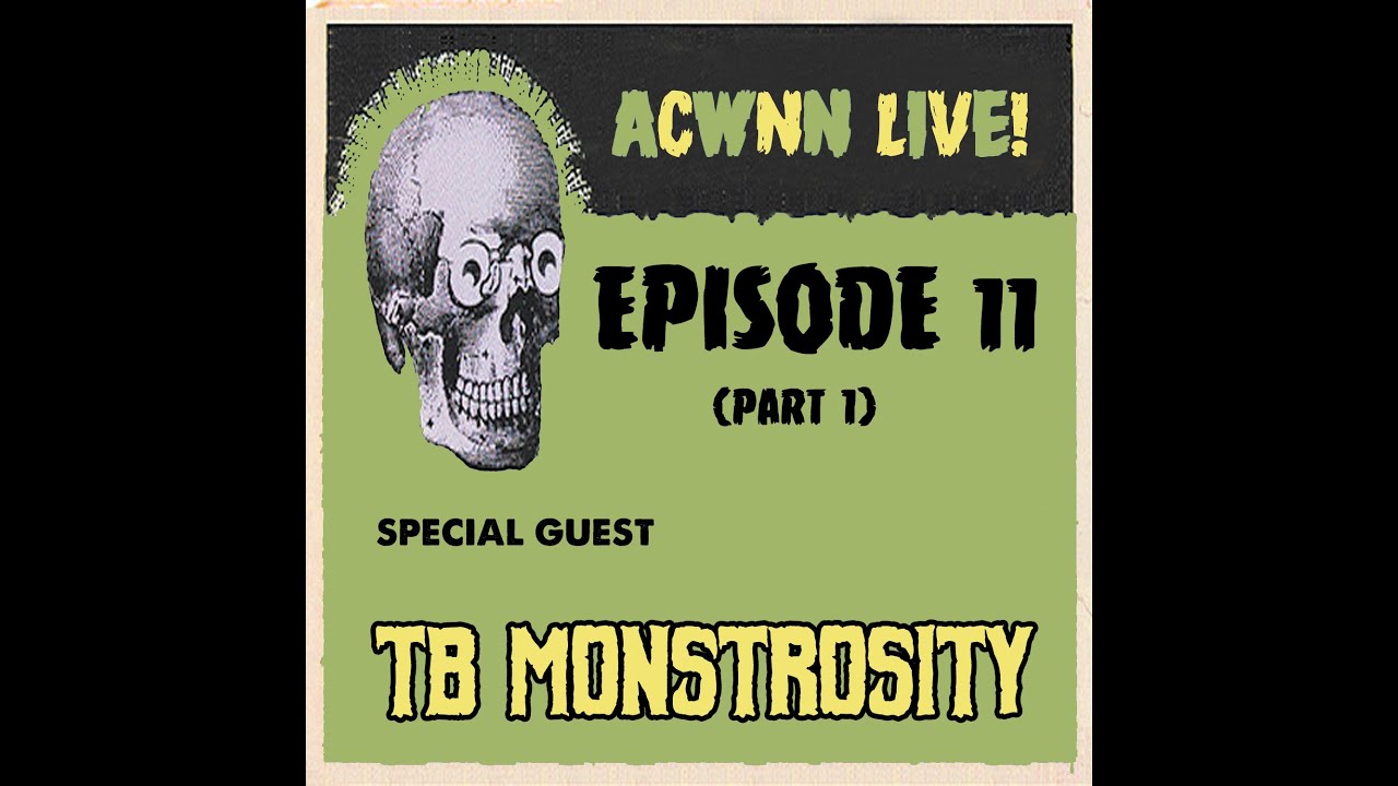 ACWNN LIVE (Episode 11) with TB MONSTROSITY (Part 1)