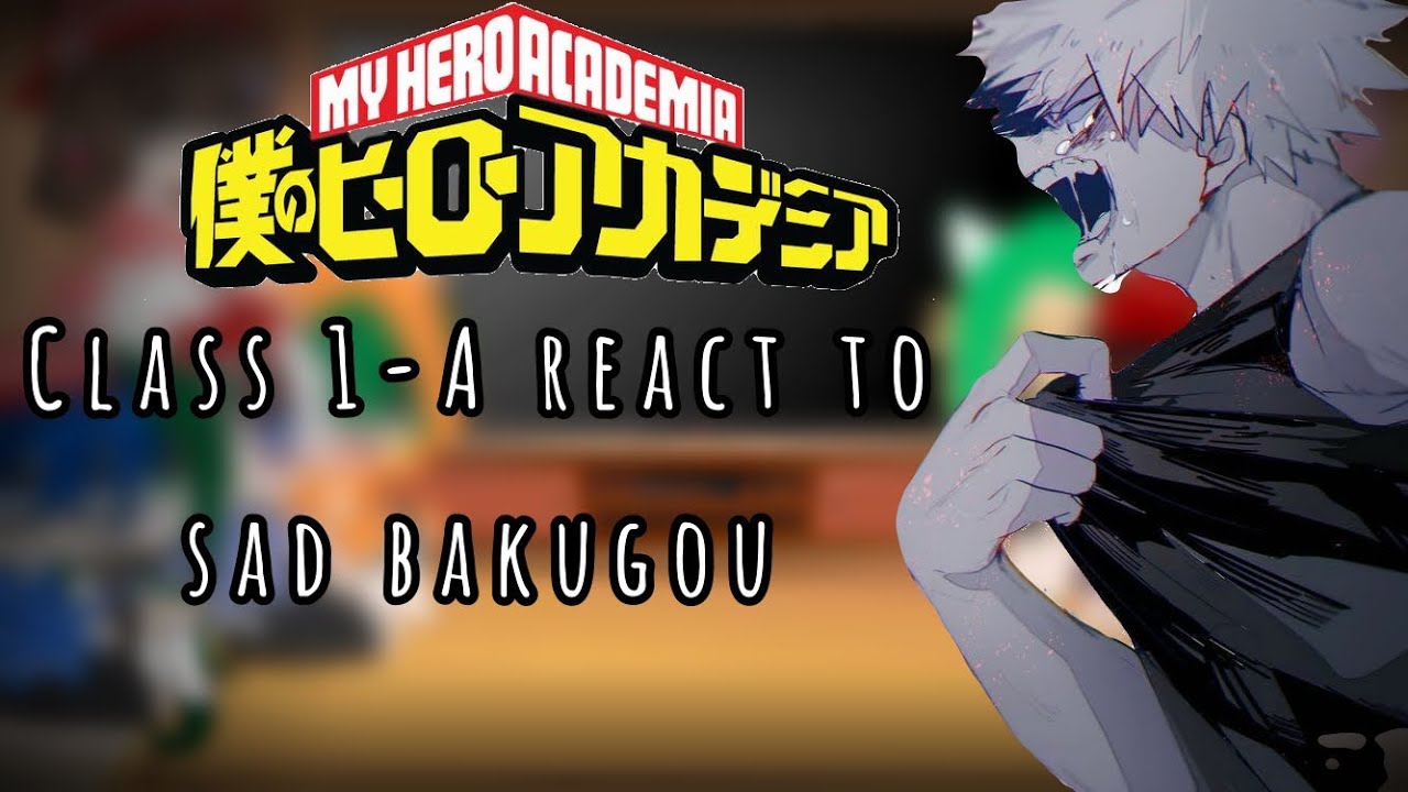 Class 1-A react to sad bakugou [ GCMM ] ||BNHA || || MHA || ( 💚🧡DkBk💚🧡)