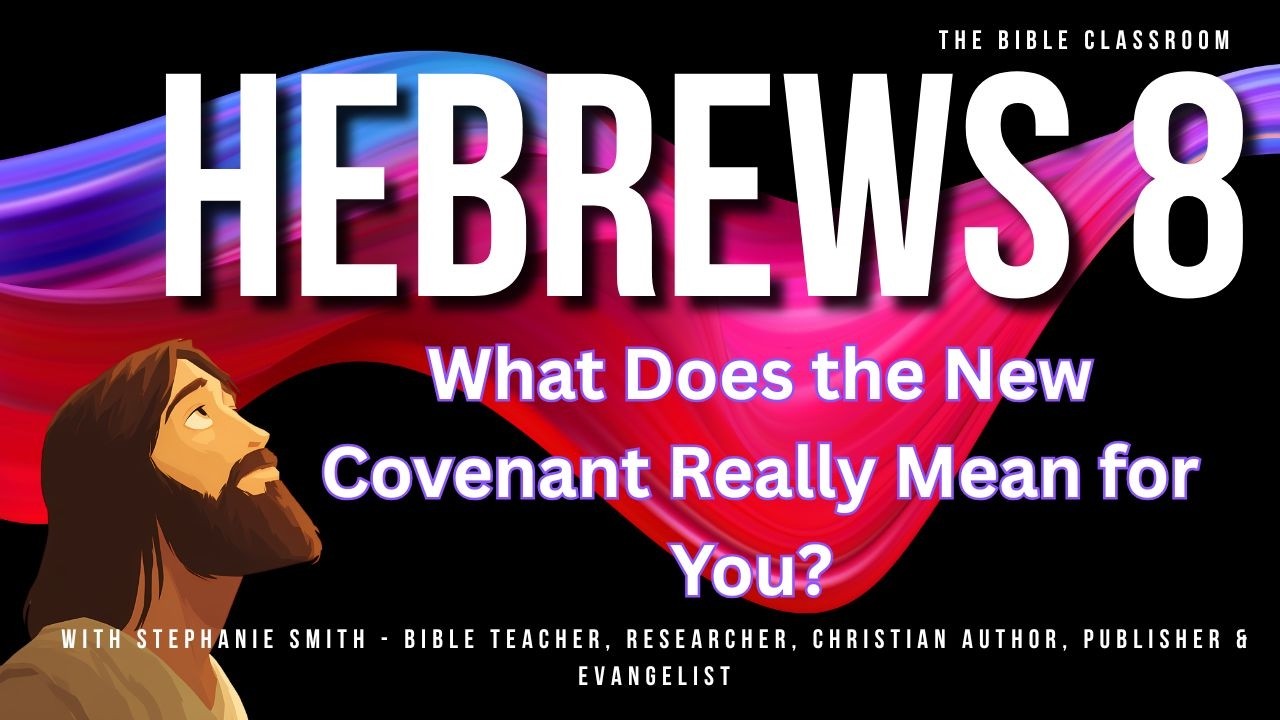 What Does the New Covenant Really Mean for You? Hebrews 8 Bible Study