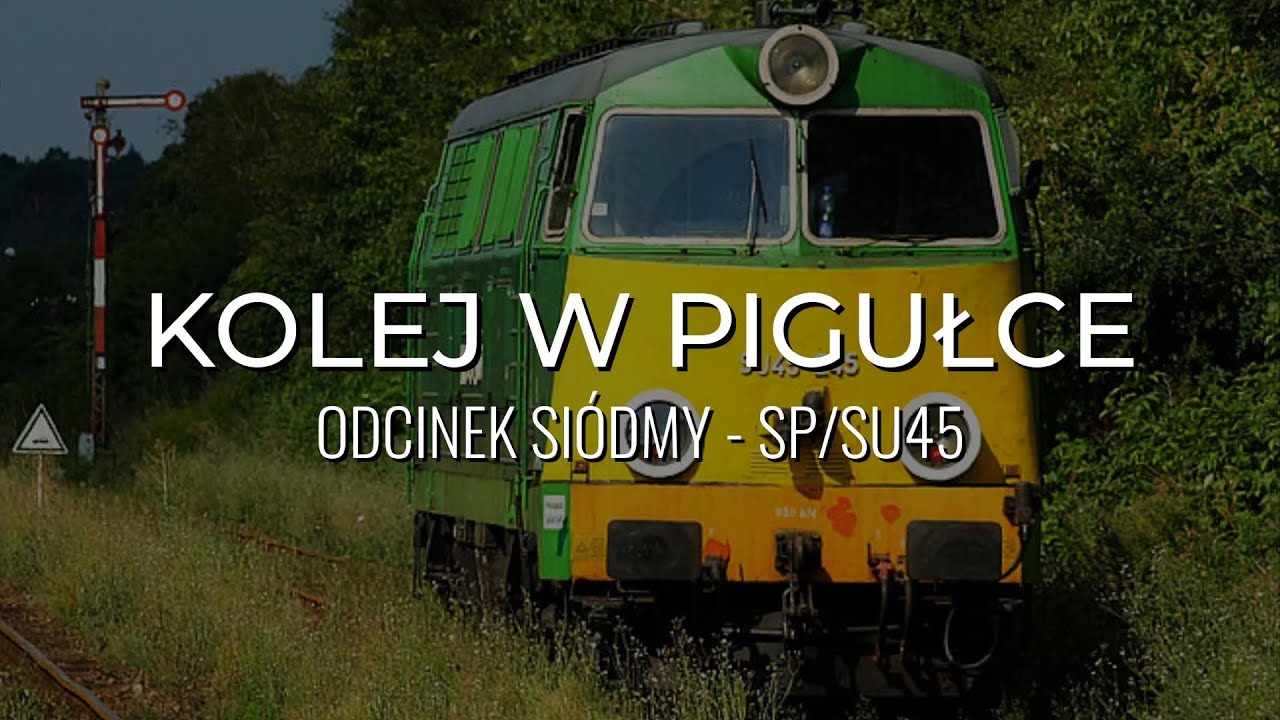 KOLEJ W PIGUŁCE #7 - SP45/SU45 (REUPLOAD)