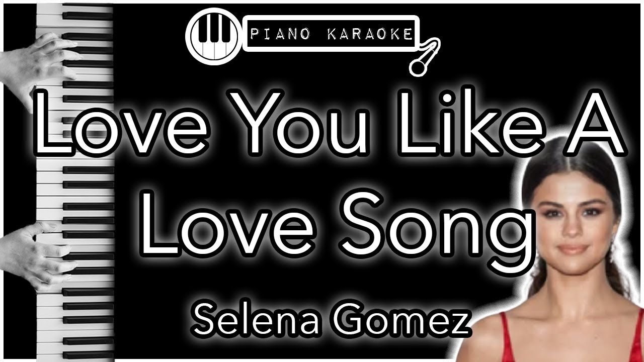 Love You Like A Love Song - Selena Gomez - Piano Karaoke Instrumental