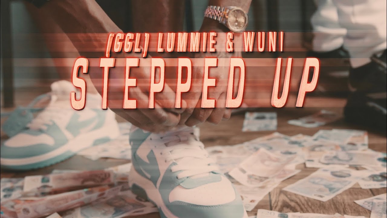 #GGL Lummie x Wuni - Stepped Up (Official Video)