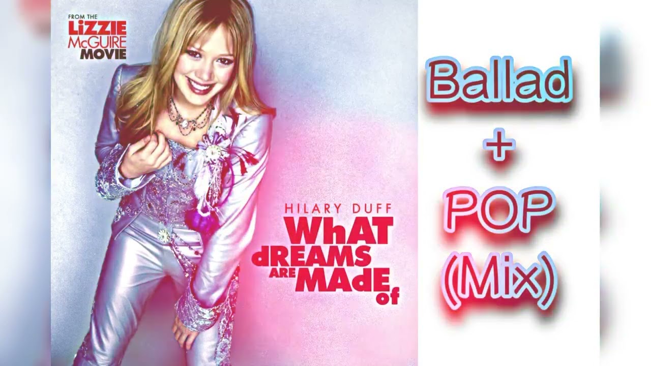 What Dreams Are Made Of (Ballad + POP Version) [Mix] ✨ Hillary Duff 🎶 Lizzie McGuire movie remix