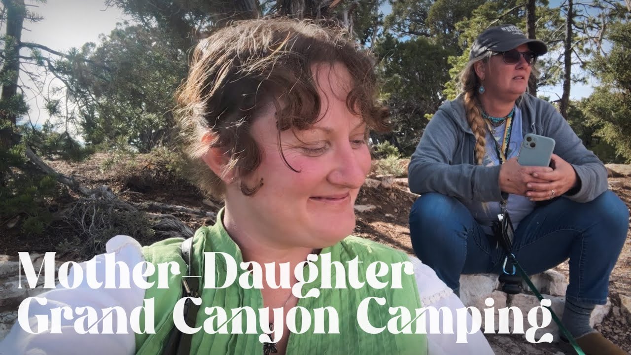 Mother-Daughter Grand Canyon Camping | Nomadic Adventures