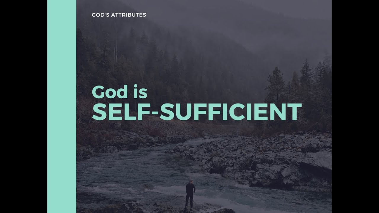 Consider God : God is...Self-Sufficient