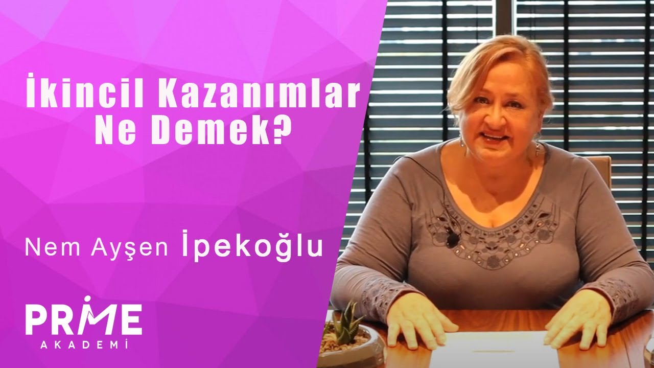 İkincil Kazanımlar Ne Demek? | Nem Ayşen İpekoğlu