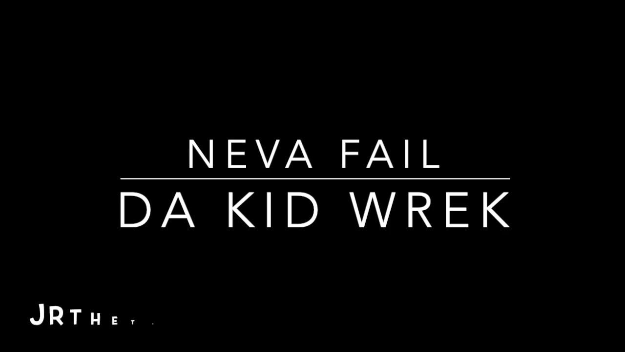 Neva Fail - Da Kid Wrek