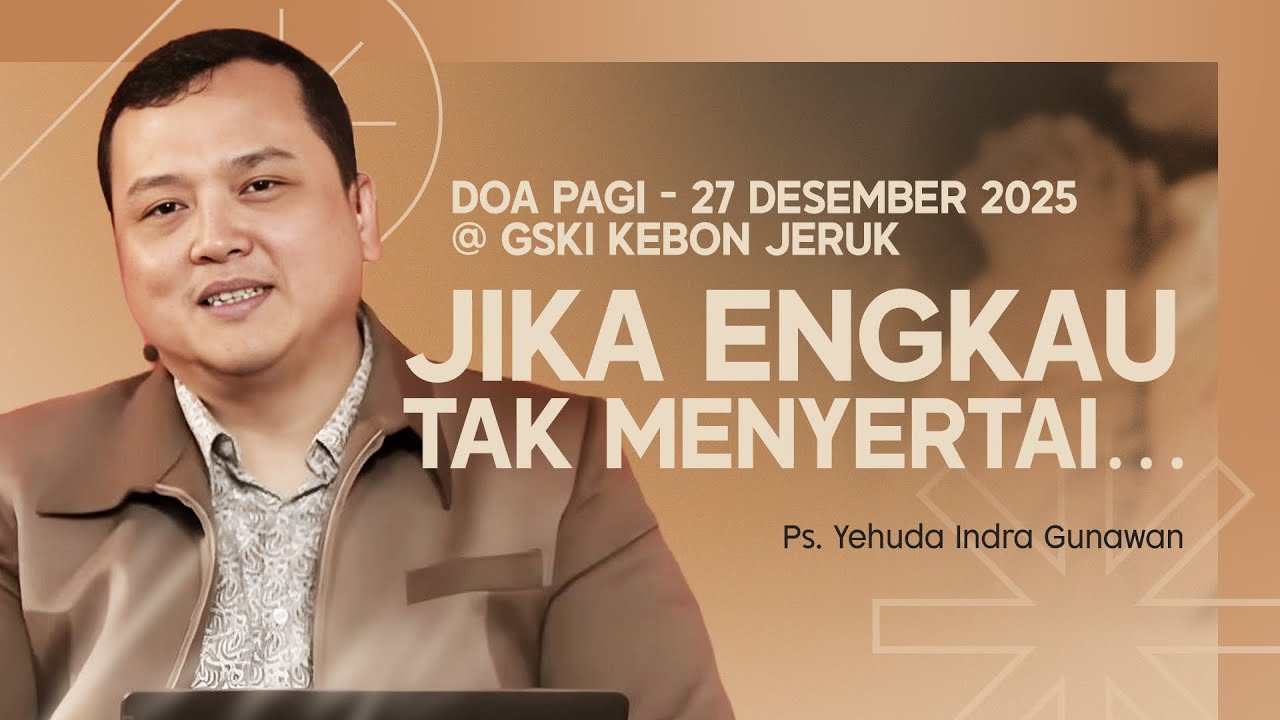 JIKA ENGKAU TAK MENYERTAI... | Ps. Yehuda Indra Gunawan | DP - 27 Desember 2025 | 05.00 WIB