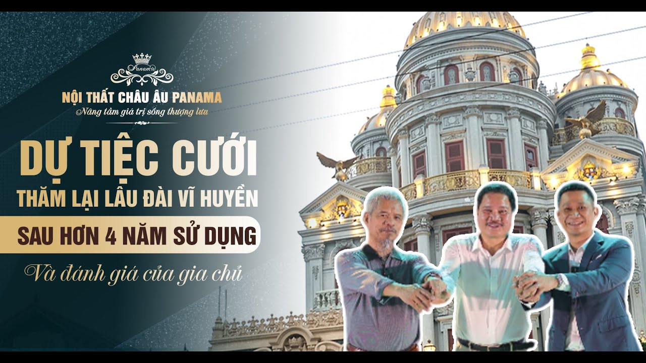 Dự Tiệc Cưới Tại Lâu Đài Vĩ Huyền & Xem Phần Nội Thất Tân Cổ Điển Của Panama Sau Hơn 4 Năm Sử Dụng