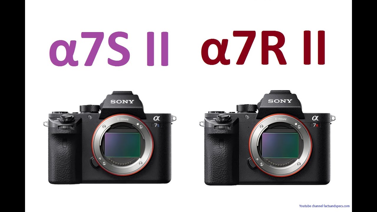 SONY &alpha;7S II vs SONY &alpha;7R II - top cameras from SONY today