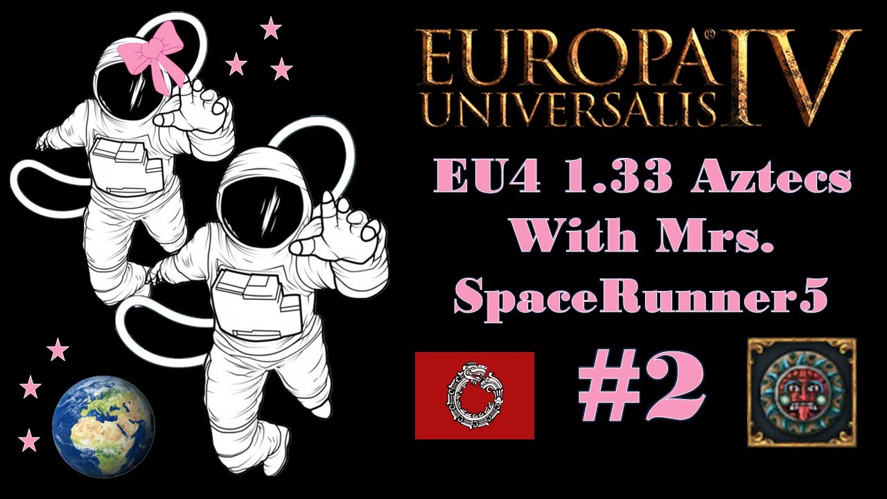 EU4 1.33 Aztecs with Mrs. SpaceRunner5 P2 Desperate to Reduce Doom