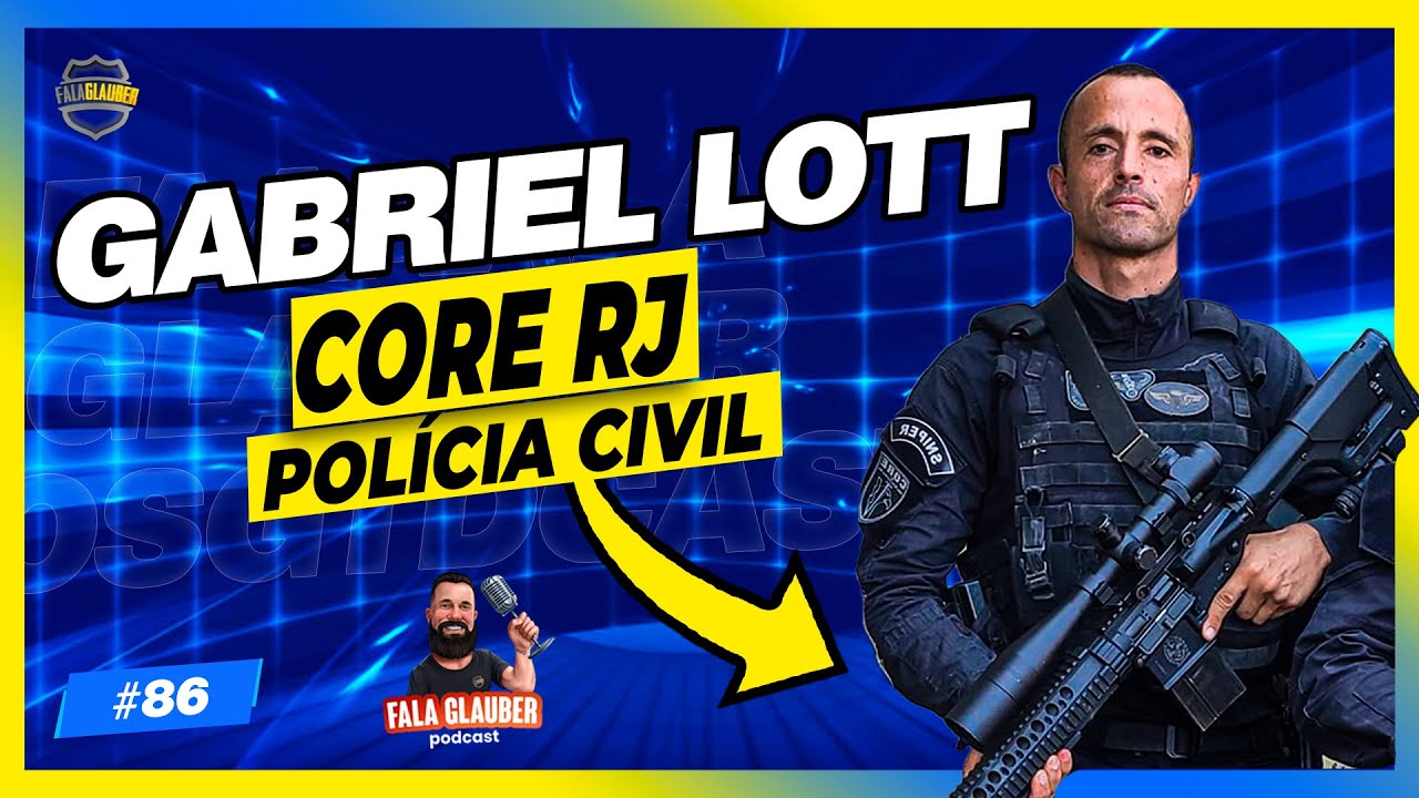 GABRIEL LOTT (CORE - PCERJ) - Fala Glauber Podcast #86