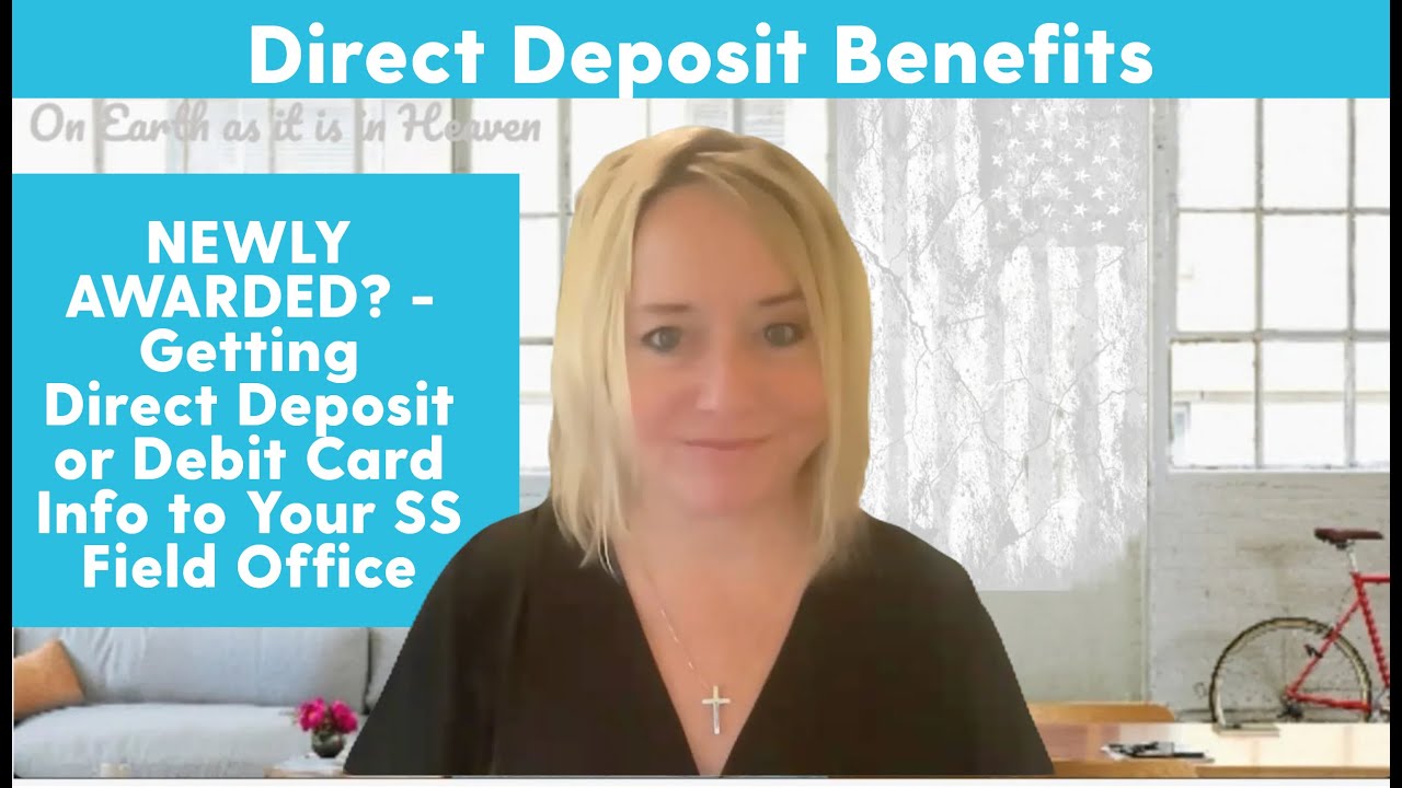 NEWLY AWARDED? - Getting Direct Deposit or Debit Card Info to Your Social Security Field Office
