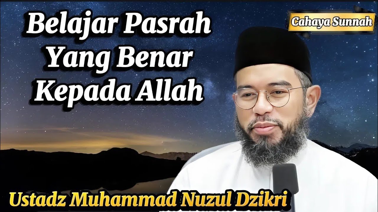Ketika Semua Terasa Berat, Serahkanlah Kepada Allah Ustadz Muhammad Nuzul Dzikri
