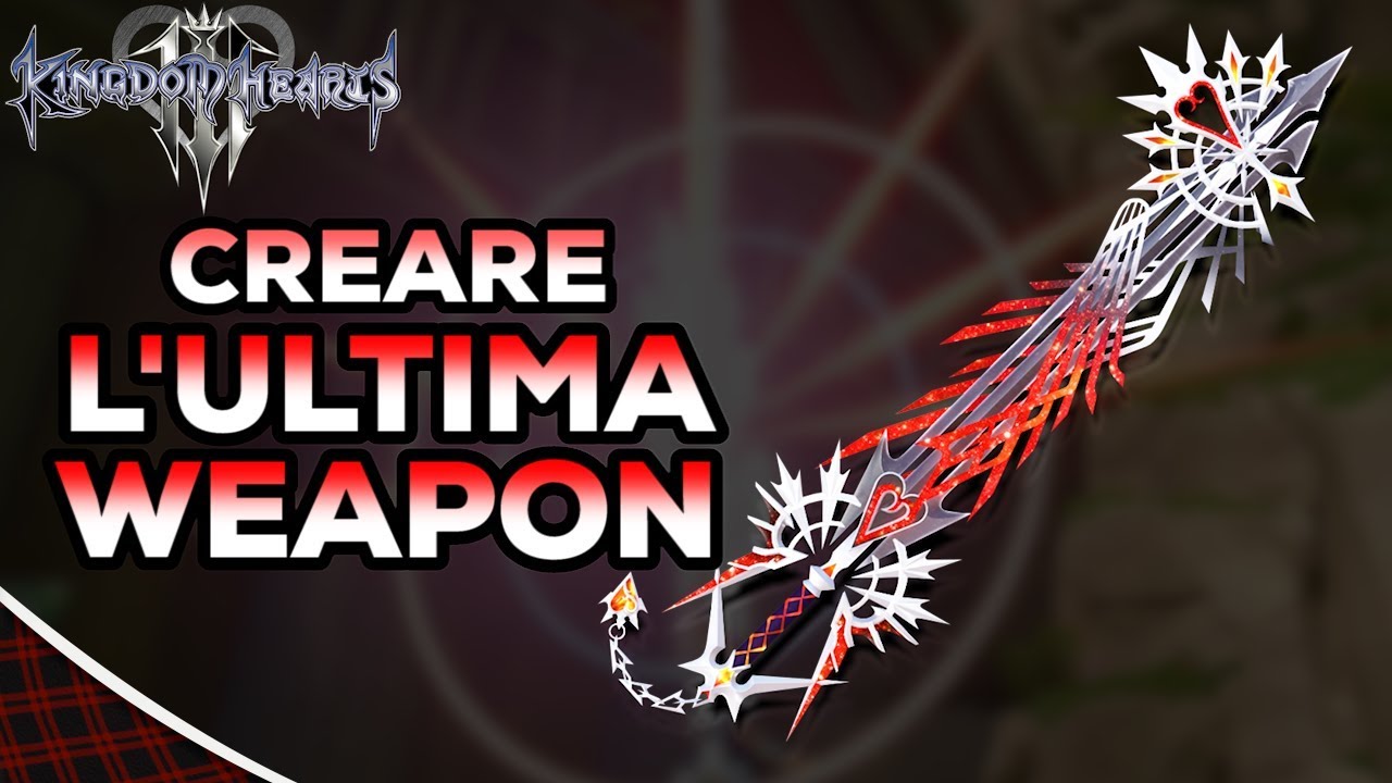 Kingdom Hearts 3 (ITA)- Creare l'Ultima Weapon