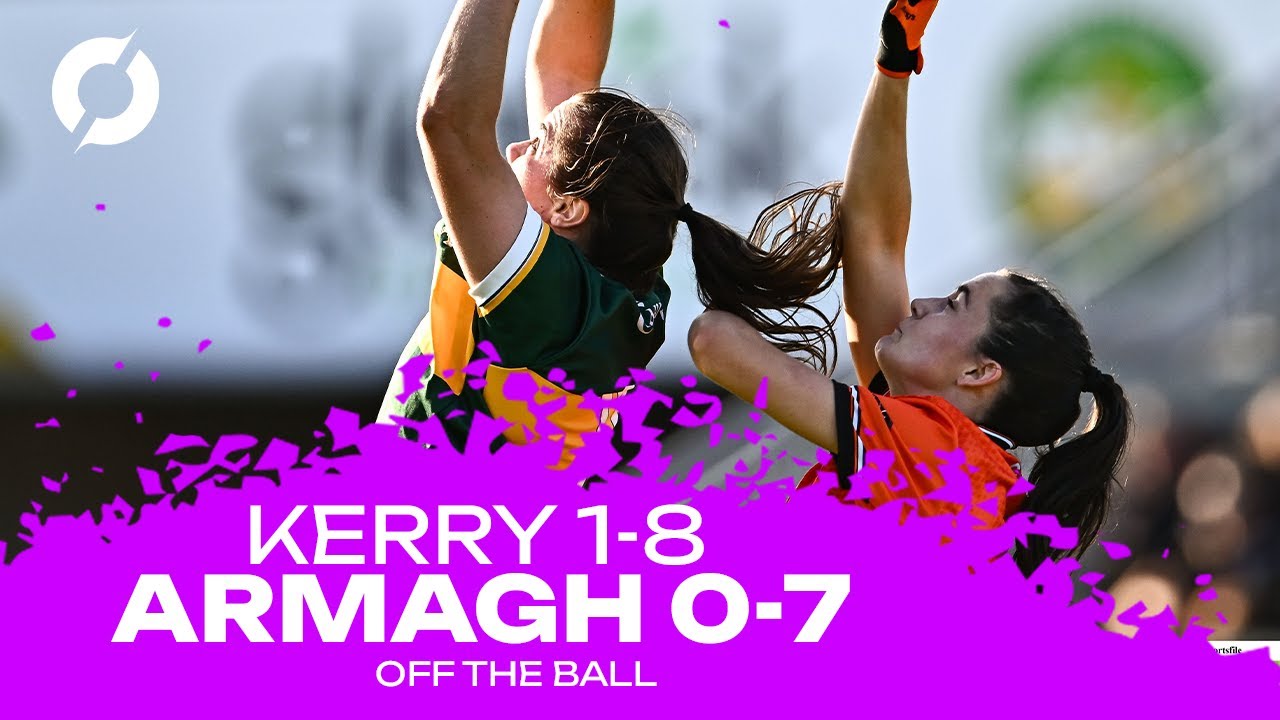Kerry join Galway in All-Ireland Ladies SFC final after defeating Armagh | Off the Ball