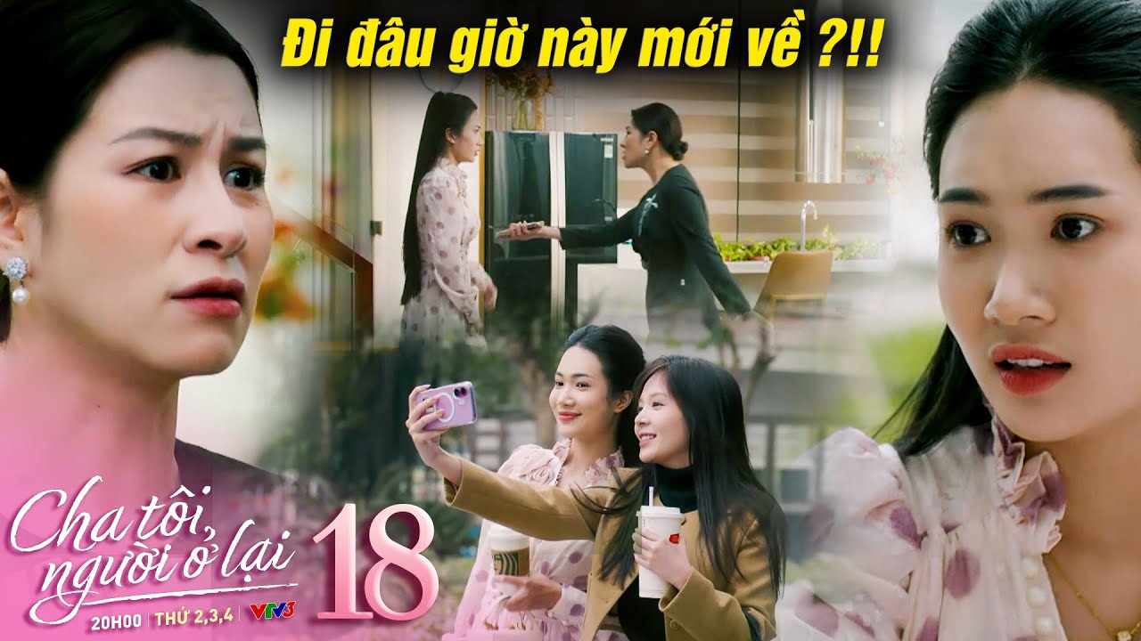 Cha tôi người ở lại tập 18 | Ngay cả khi đã lớn Thảo vẫn bị mẹ 