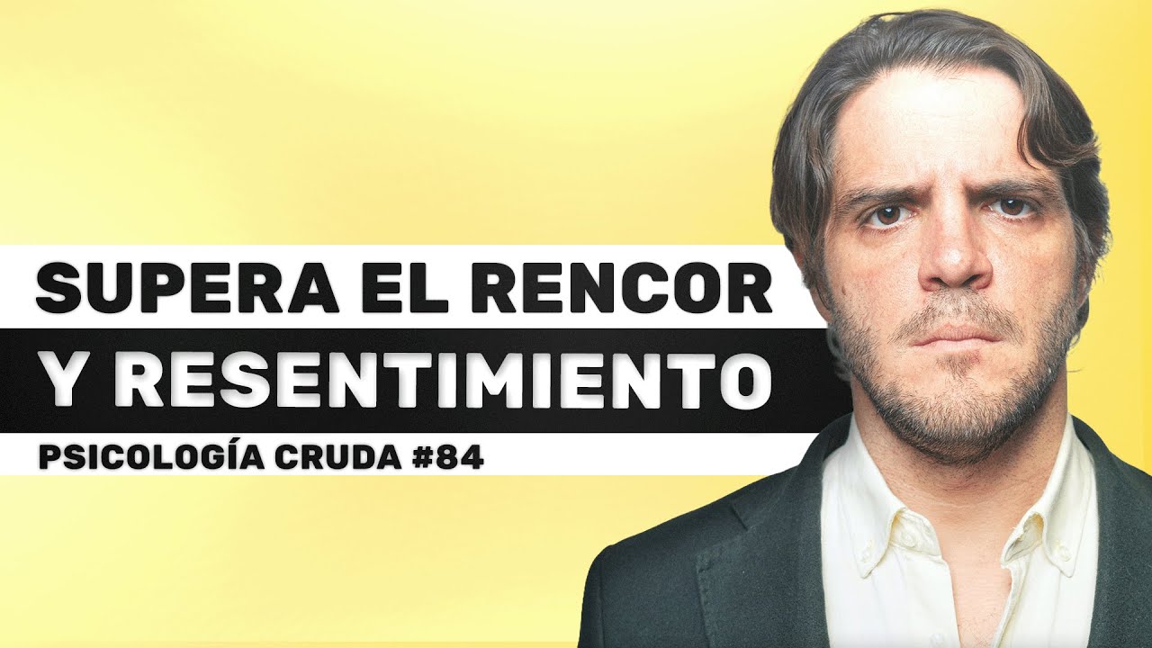 Cómo curar el RESENTIMIENTO (y por qué no logras perdonar) | Psicología Cruda #84