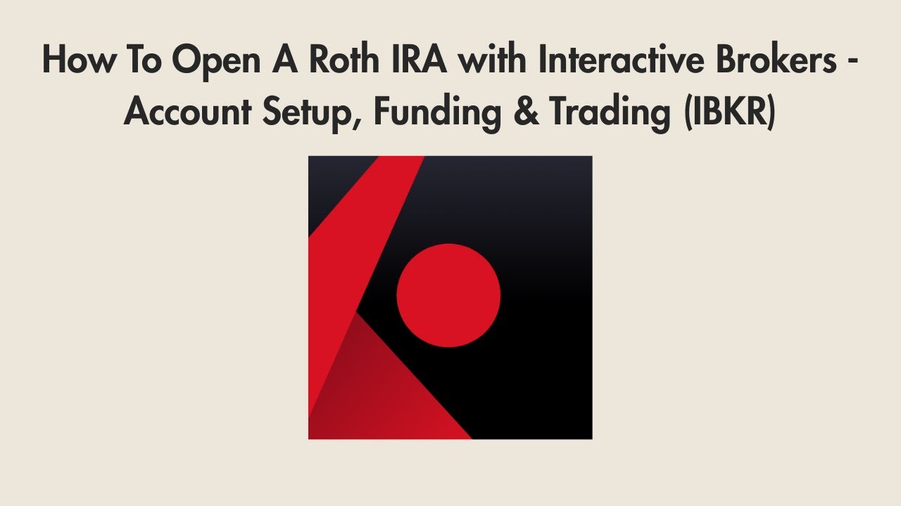How To Open A Roth IRA with Interactive Brokers - Account Setup, Funding & Trading (IBKR)
