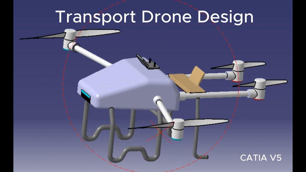 CATIA V5 - Transport Drone Design (Part , Assembly & DMU Kinematics )