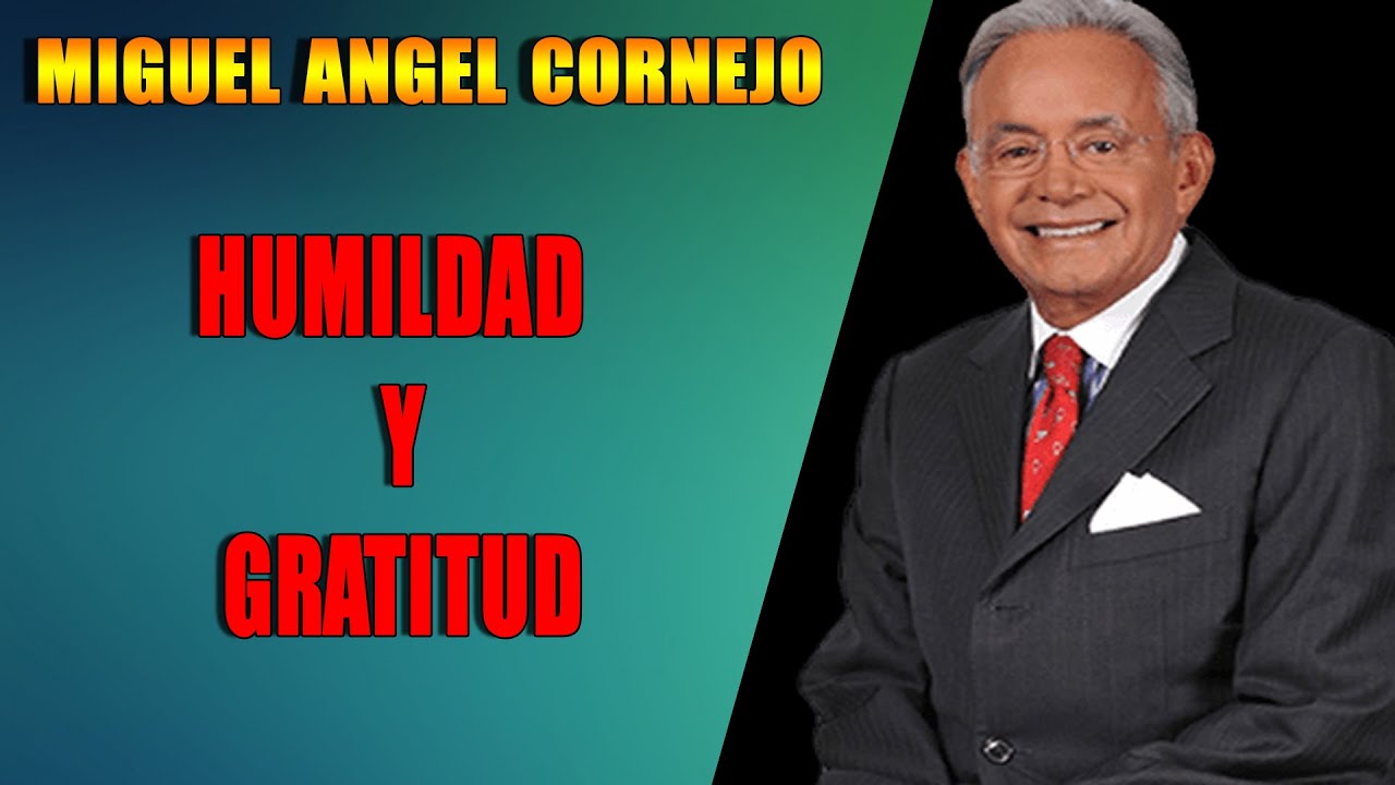 HUMILDAD Y GRATITUD- Miguel Angel Cornejo