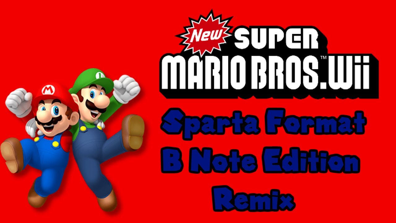 New Super Mario Bros Wii - Sparta Format B Note Edition Remix (For my 21st Birthday)