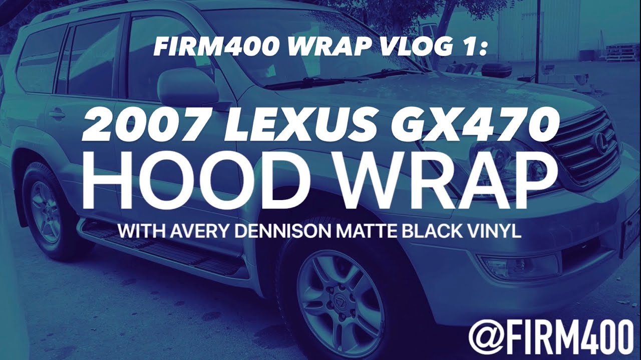 2007 LEXUS GX470 HOOD WRAP AVERY DENNISON VINYL WRAP MATTE BLACK DIY VLOG