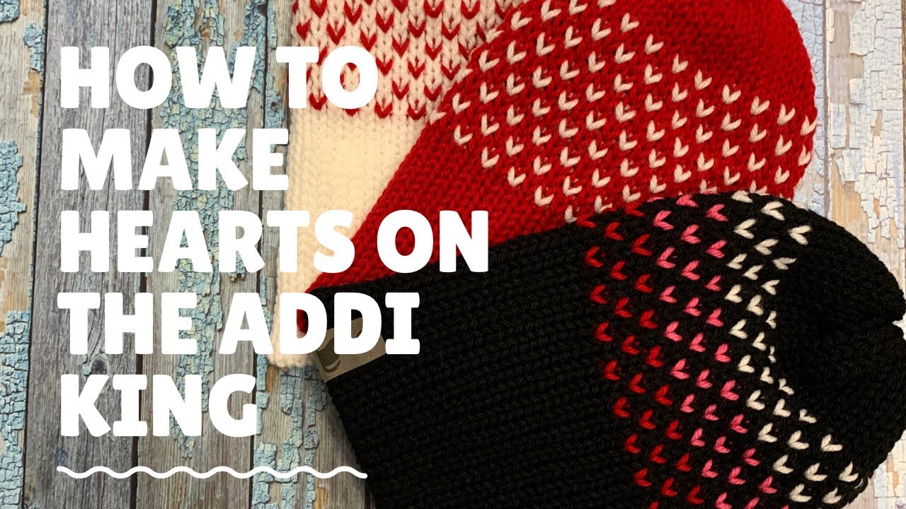 How to make hearts on the Addi King