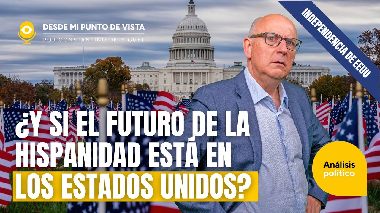 🇺🇸 La hip&oacute;tesis m&aacute;s inc&oacute;moda: &iquest;la Hispanidad terminar&aacute; uni&eacute;ndose a Estados Unidos?